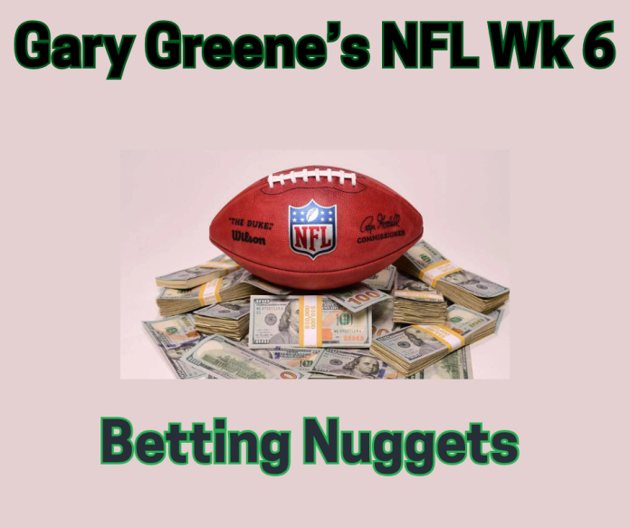 Gary Greene's NFL Wk 6 Betting Nuggets